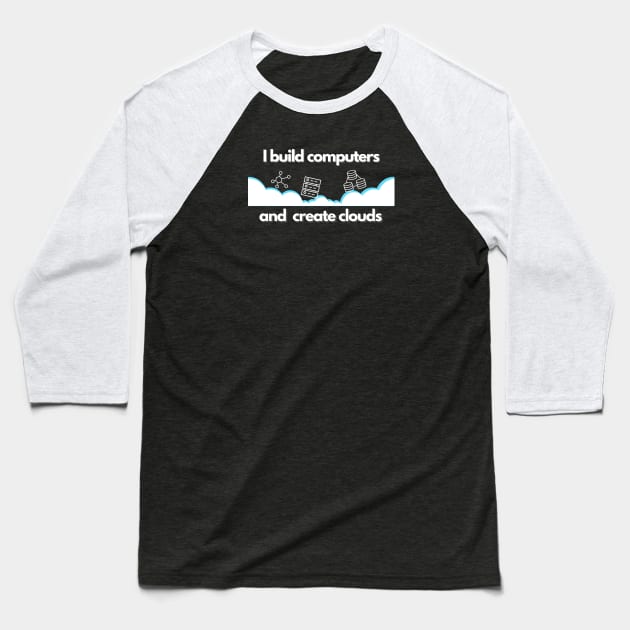 I build computers and create clouds Baseball T-Shirt by ProLakeDesigns